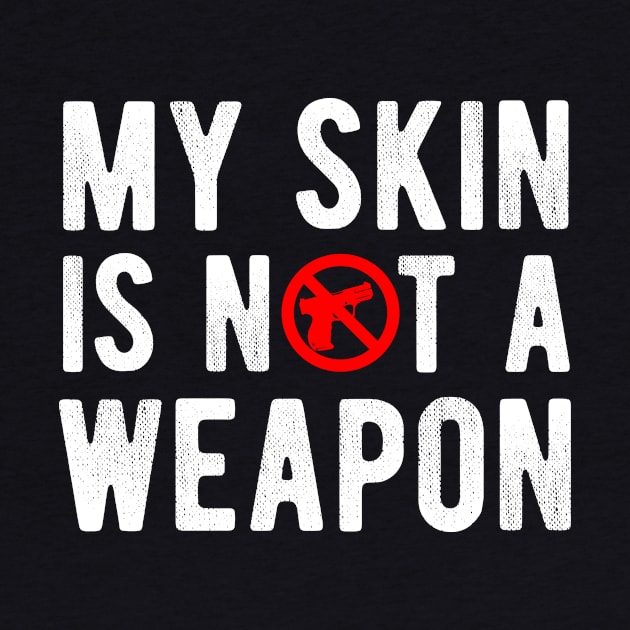 My Skin is NOT a Weapon - Black Lives Matter by Your Funny Gifts